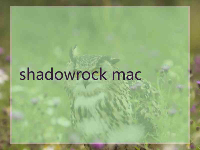 shadowrock mac shadowrock mac