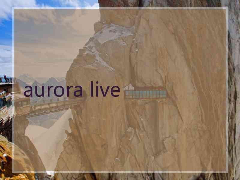 aurora live aurora live