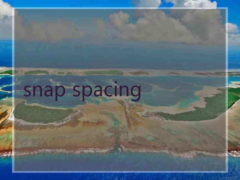 snap spacing snap spacing