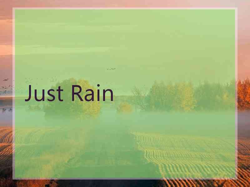Just Rain Just Rain