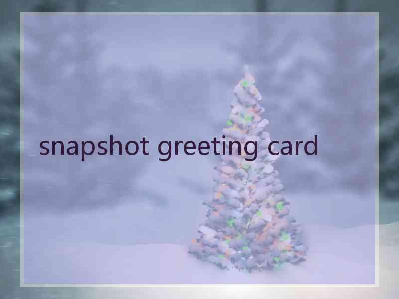 snapshot greeting card snapshot greeting card