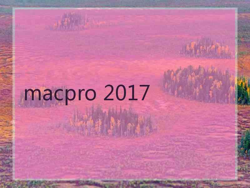 macpro 2017 macpro 2017