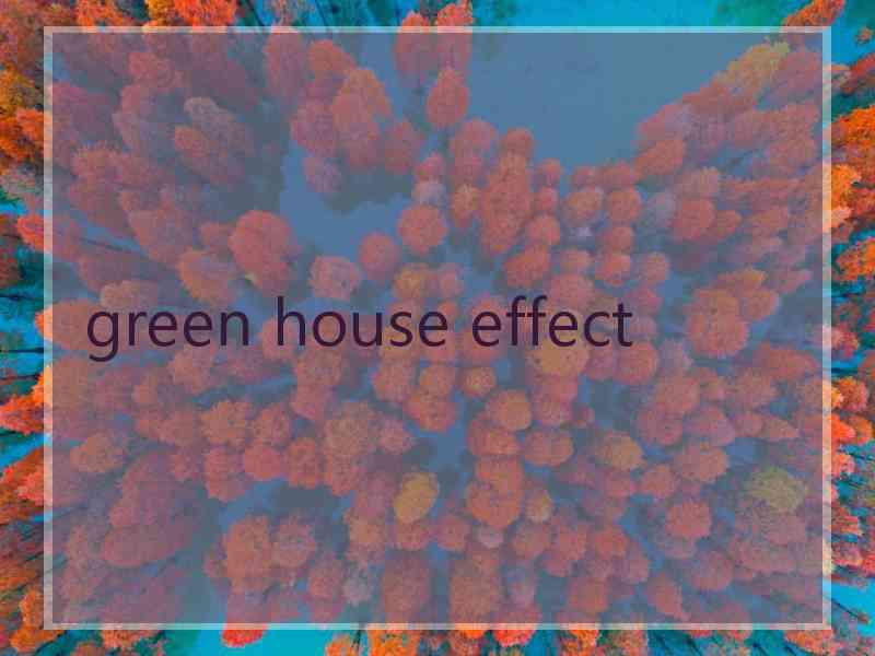 green house effect