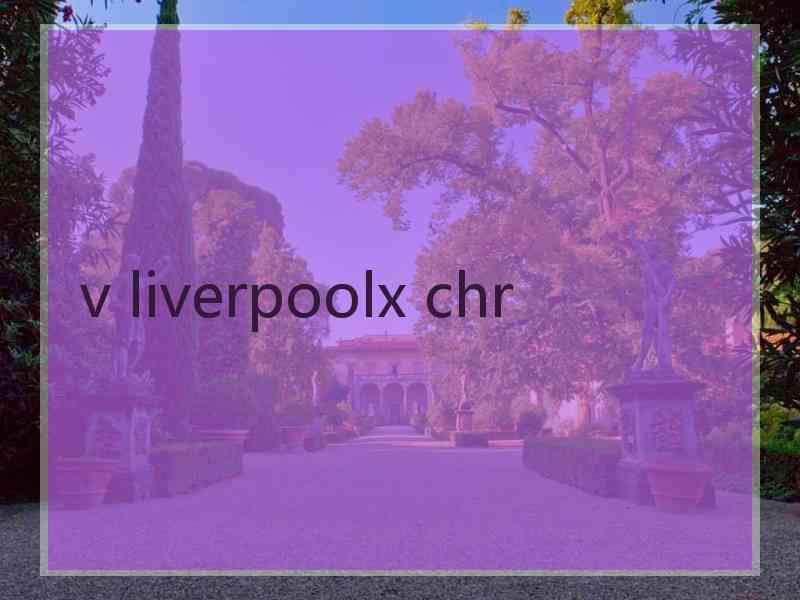 v liverpoolx chr