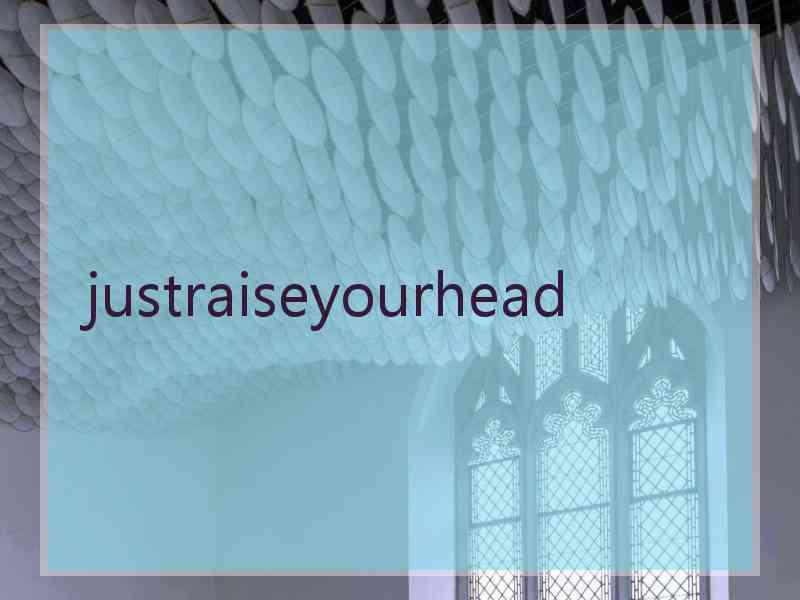 justraiseyourhead