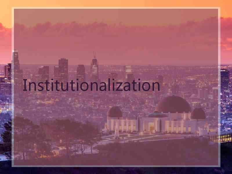 Institutionalization