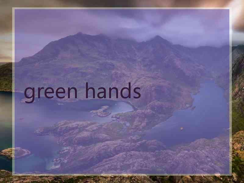 green hands