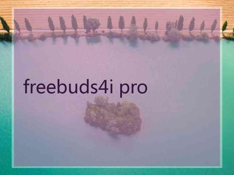 freebuds4i pro