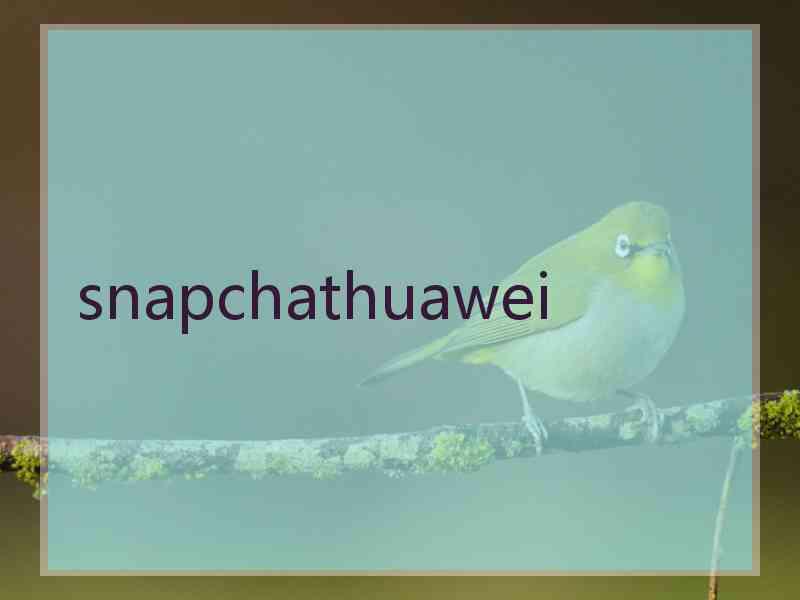 snapchathuawei
